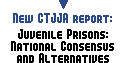 New CTJJA report: Juvenile Prisons: National Consensus and Alternatives